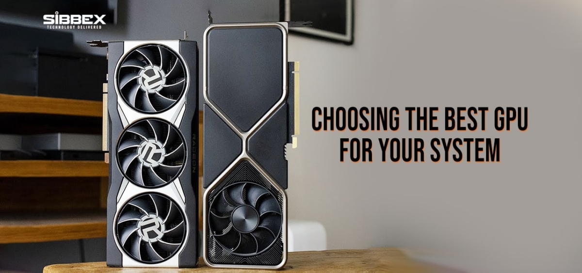 Gpu Foe Computer Choosing the best GPU for your System - Sibbex